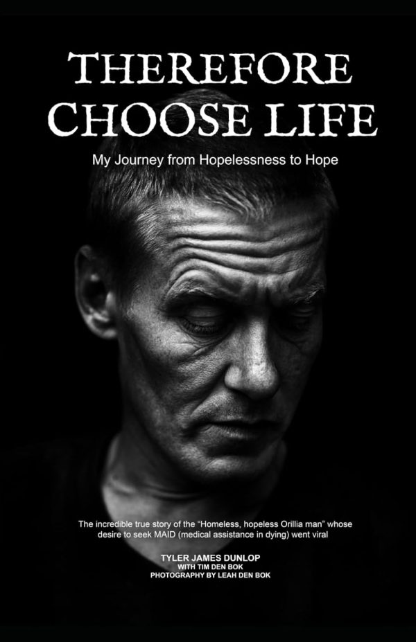 Front cover of "Therefore Choose Life: My Journey from Hopelessness to Hope" by Tyler Dunlop