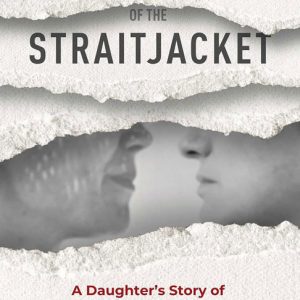 The Other Side of the Straitjacket: A Daughter's Story of Mental Illness and Assisted Suicide by Alicia Duncan